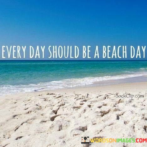 Everyday-Should-Be-A-Beachday-Quotes.jpeg