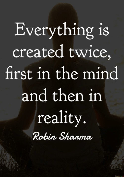 Everything Is Created Twice First In The Mind And Then Quotes
