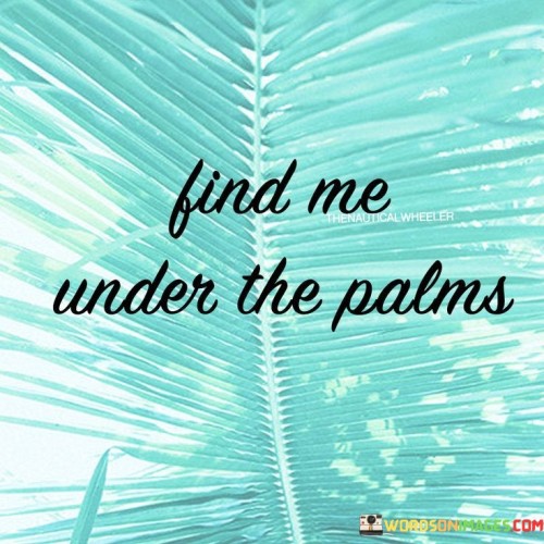 Find Me Under The Palms Quotes