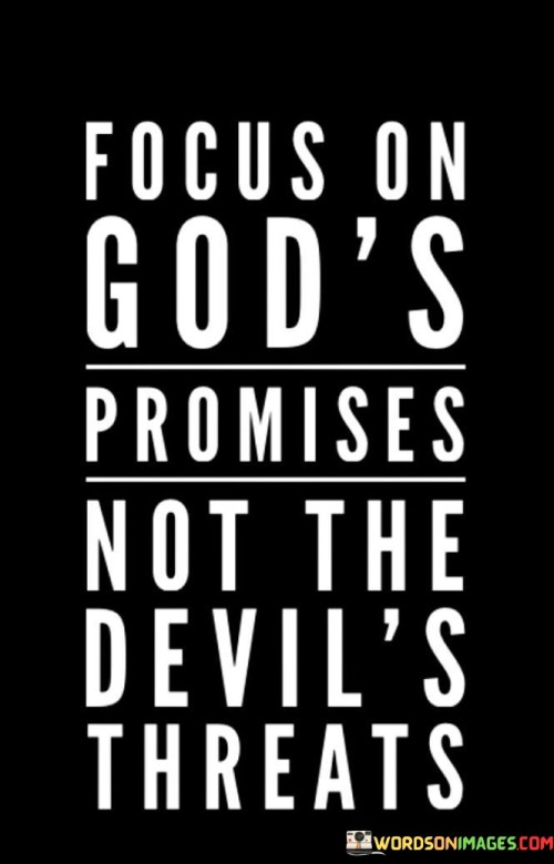 Focus On God's Promises Not The Devil's Threats Quotes