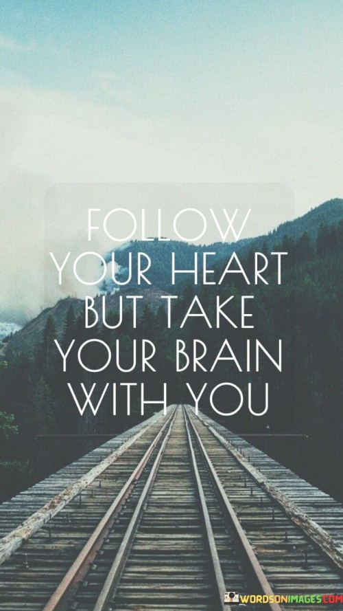 Follow-Your-Heart-But-Take-Your-Brain-With-You-Quotes.jpeg