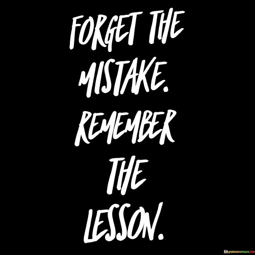 Forget The Mistake Remember The Lesson Quotes