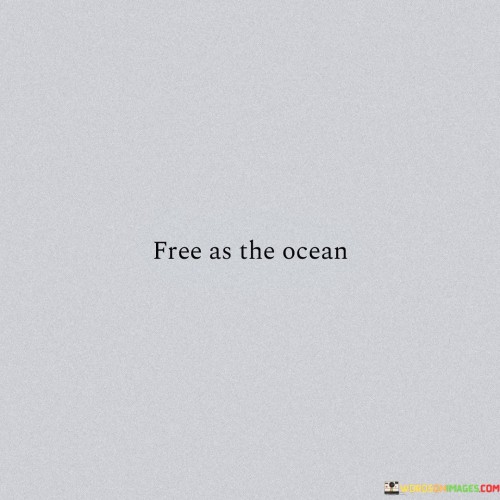 Free As The Ocean Quotes