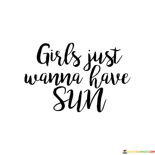 Girls Just Wanna Have Sun Quotes