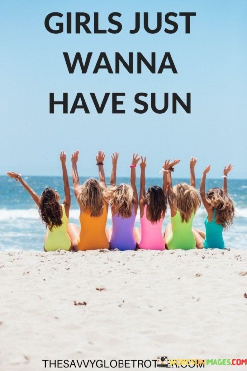 Girls Wanna Have Sun Quotes