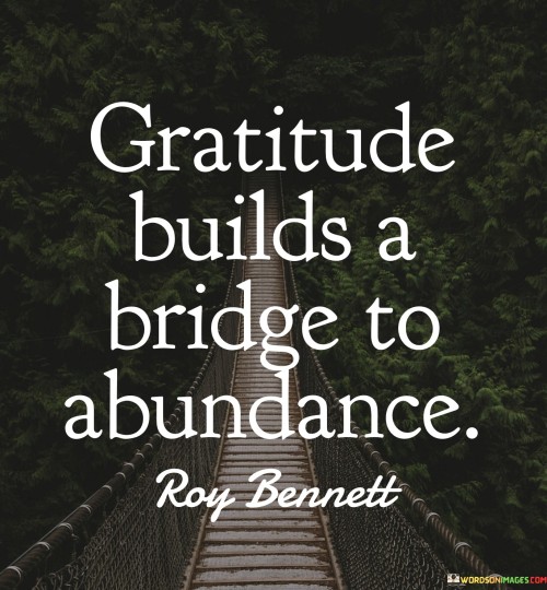 Gratitude Builds A Bridge To Abundance Quotes