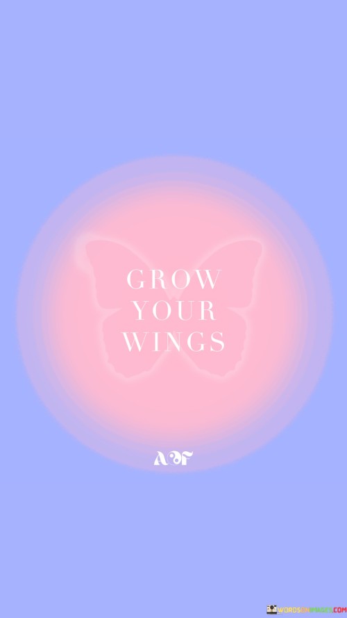 Grow Your Wings Quotes