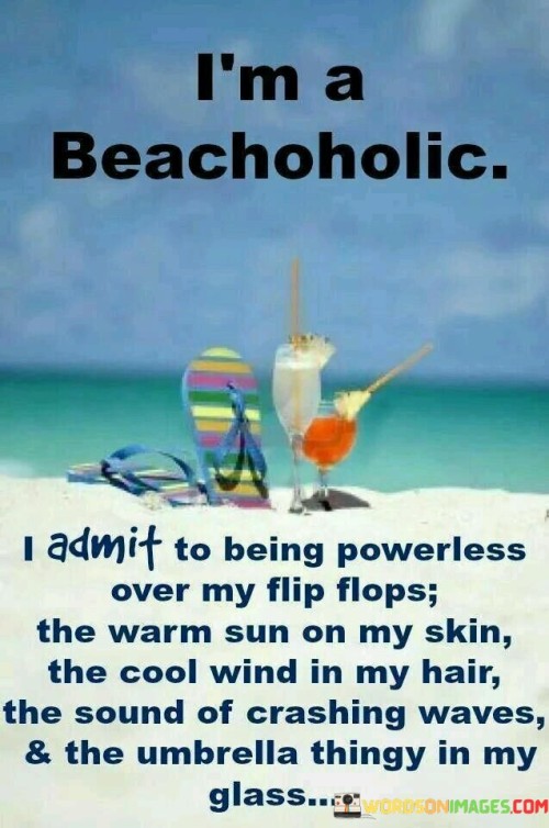 I-Am-A-Beachoholic-I-Admit-To-Being-Powerless-Quotes.jpeg