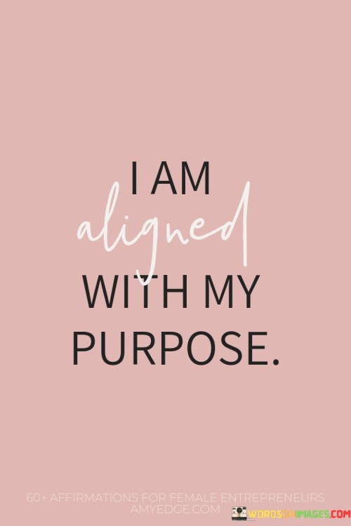 I Am Aligned With My Purpose Quotes