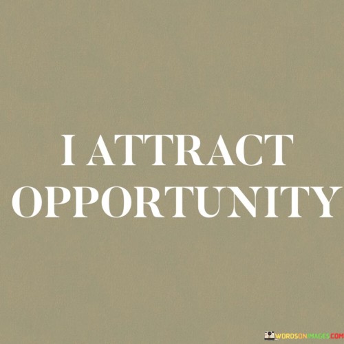 I Attract Opportunity Quotes