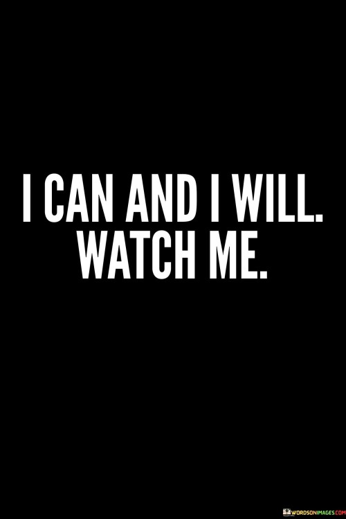 I Can And I Will Watch Me Quotes