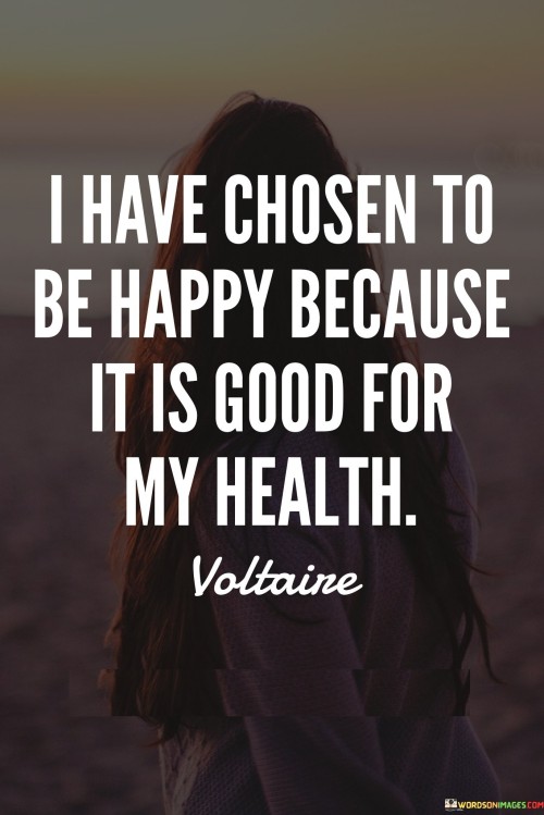 I-Have-Chosen-To-Be-Happy-Because-It-Is-Good-For-My-Health-Quotes.jpeg