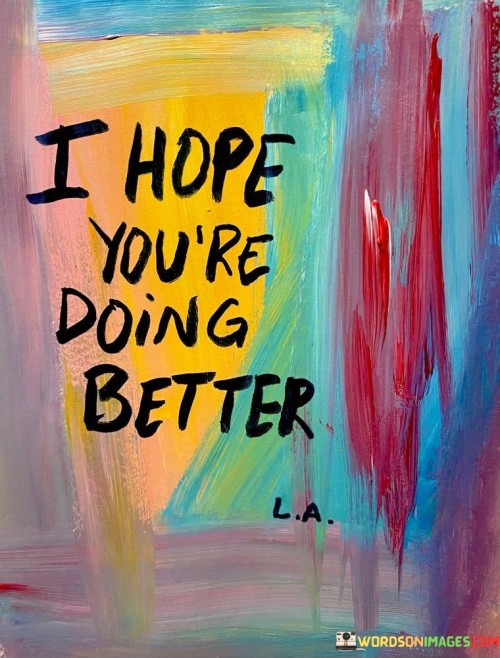 I-Hope-Youre-Doing-Better-Quotes.jpeg