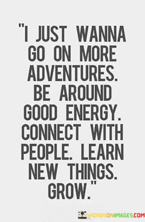I-Just-Wanna-Go-On-More-Adventures-Be-Around-Good-Energy-Quotes.jpeg