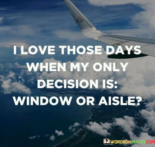 I Love Those Days When My Only Decision Is Quotes