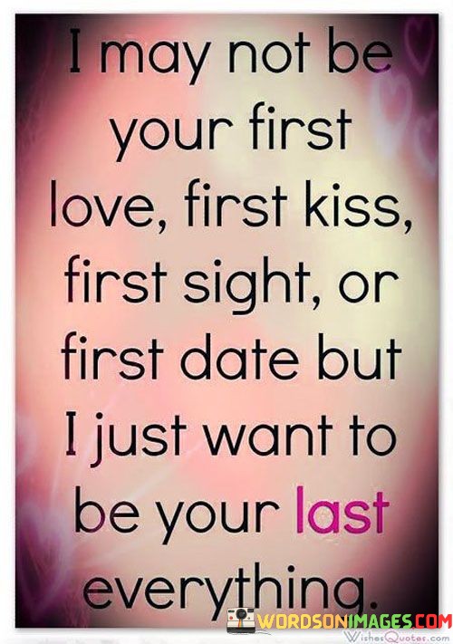 I-May-Not-Be-Your-First-Love-First-Kiss-First-Sight-Or-First-Quotes.jpeg