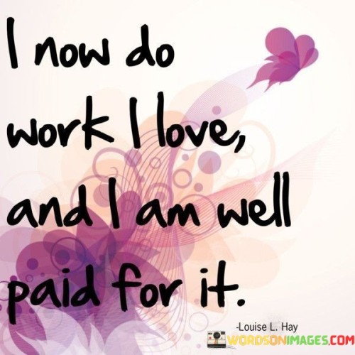 I Now Do Work I Love And I Am Well Paid For It Quotes