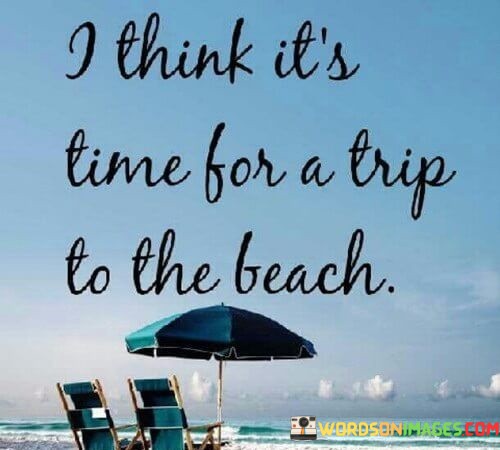 I-Think-Its-Time-For-To-The-Beach-Quotes.jpeg