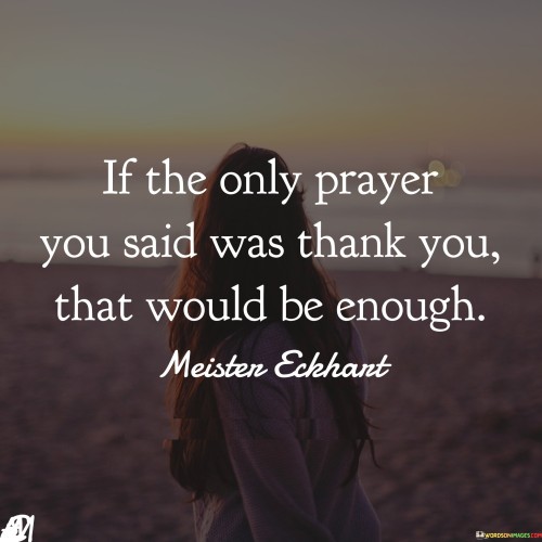 If The Only Prayer You Said Was Thank You That Would Quotes