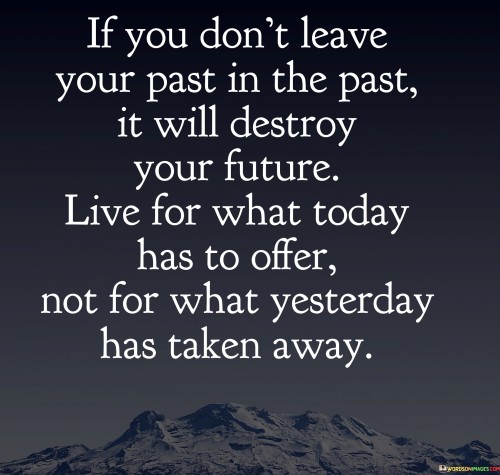 If You Don't Leave Your Past In The Past Your Future Quotes