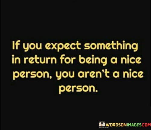If You Expect Something In Return For Being Quotes