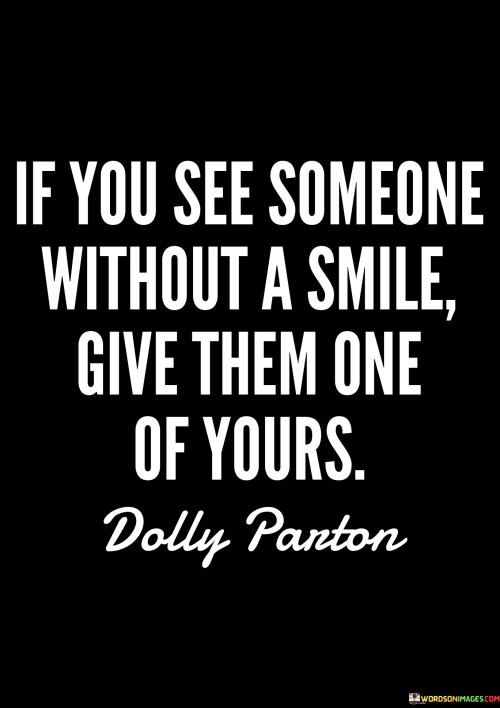 If You See Someone Without A Smile Give Them One Of Yours Quotes