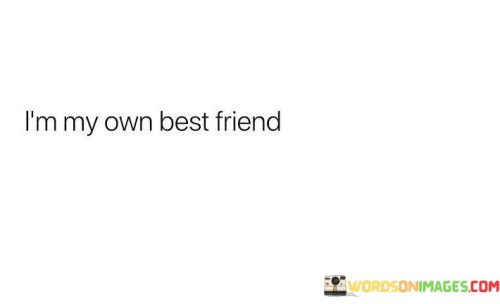 I'm My Own Best Friend Quotes