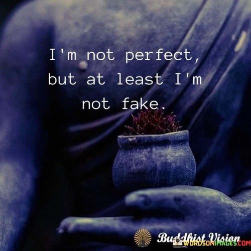 I'm Not Perfect But At Least I'm Not Fake Quotes