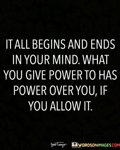 It All Begins And Ends In Your Mind What You Give Quotes