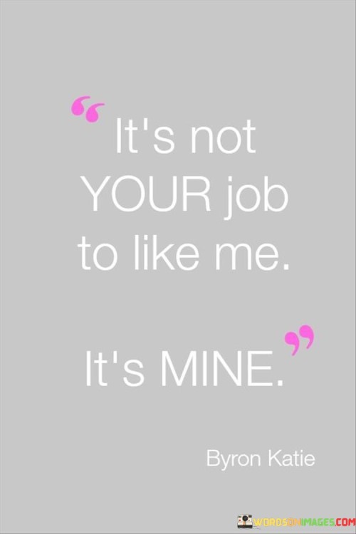 It's Not Your Job To Like Me Quotes