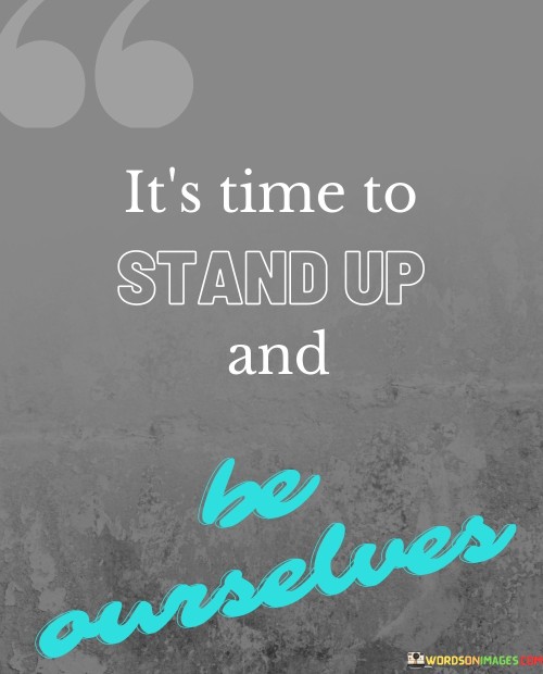 It's Time To Stand Up And Be Owrselves Quotes