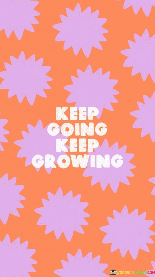 Keep Going Keep Growing Quotes