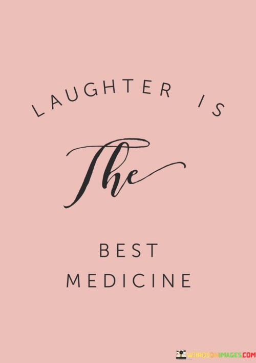 Laughter Is The Best Medicine Quotes