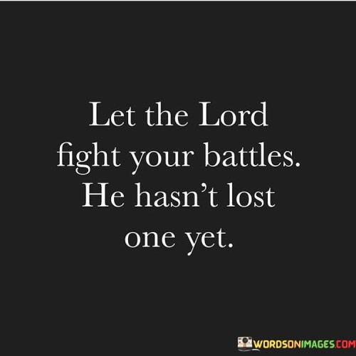 Let-The-Lord-Fight-Your-Battles-He-Hasnt-Lost-One-Yet-Quotes.jpeg