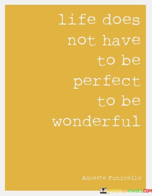 Life Does Not Have To Be Perfect To Be Wonderful Quotes