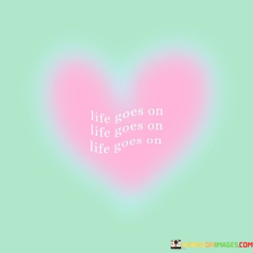 Life Goes On Quotes