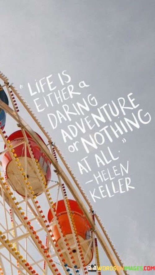 Life Is Either A Daring Adventure Or Nothing Quotes