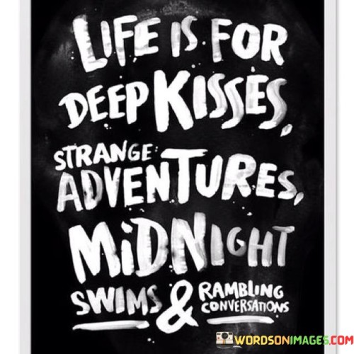 Life Is For Deep Kisses Strange Adventures Midnight Quotes