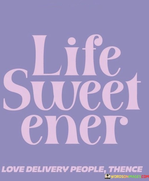 Life-Sweet-Ener-Love-Delivery-Peopel-Thence-Quotes.jpeg