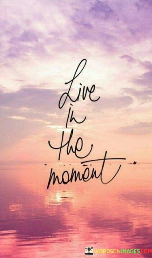 Live In The Moment Quotes