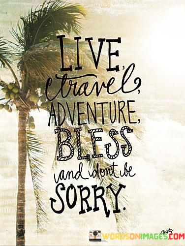 Live-Travel-Adventure-Bless-And-Dont-Be-Sorry-Quotes.jpeg