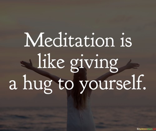 Meditation-Is-Like-Giving-A-Hug-To-Yourself-Quotes.jpeg