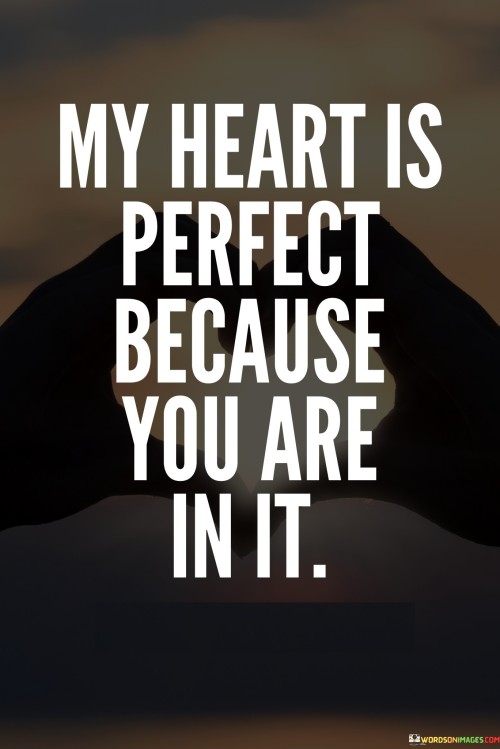 My Heart Is Perfect Because You Are In It Quotes