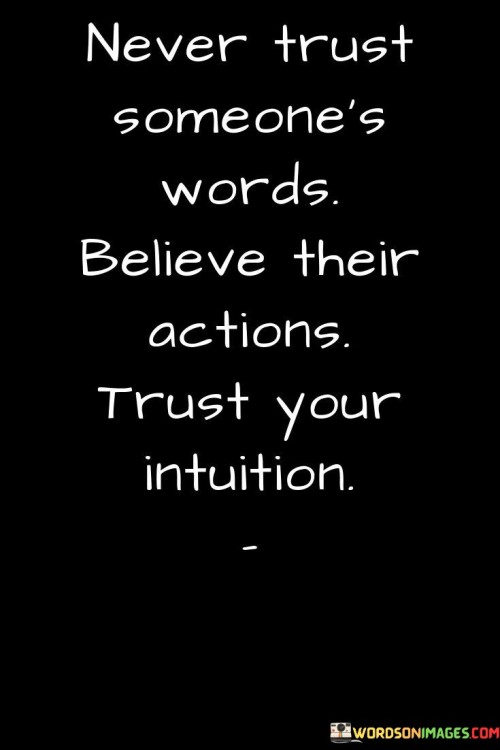Never-Trust-Someones-Words-Believe-Their-Actions-Quotes.jpeg