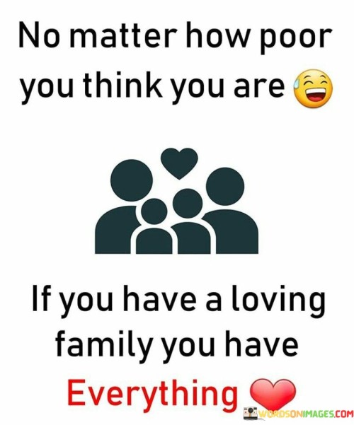 No Matter How Poor You Think You Are If You Have A Loving Quotes