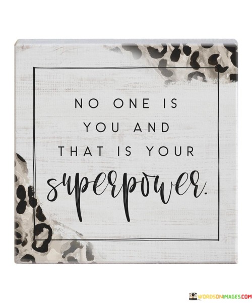 No One Is You And That Is Your Superpower Quotes