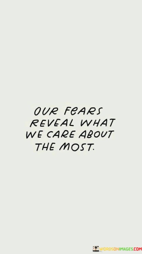 Our Fears Reveal What We Care About The Most Quotes