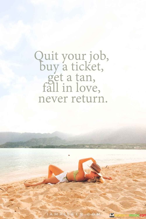 Quit-Your-Job-Buy-Aticket-Get-A-Tan-Fall-In-Love-Quotes.jpeg