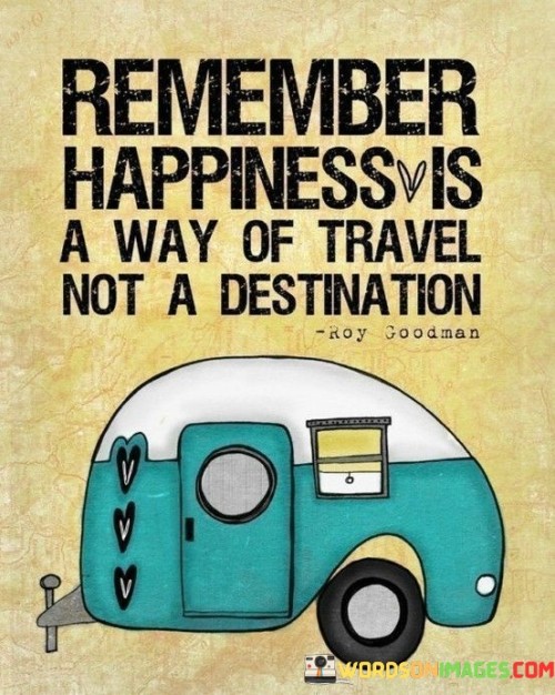 Remember-Happiness-Is-A-Way-Of-Travel-Quotes.jpeg