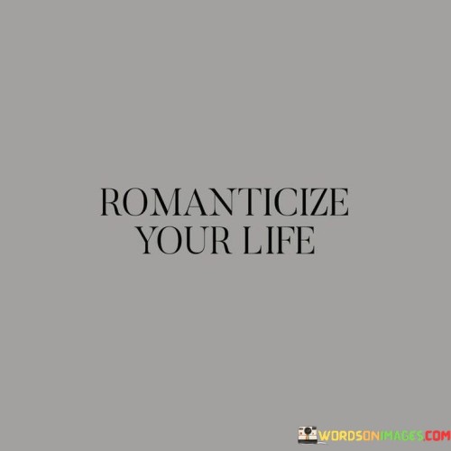 Romanticize-Your-Life-Quotes.jpeg